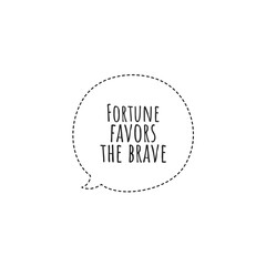 ''Fortune favors the brave'' Lettering