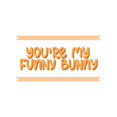 My funny bunny - vector hand lettering quote for valentines day. Yellow lettering with ribbons and shadow. Vector template for card, postcard, banner, poster, sticker and social media