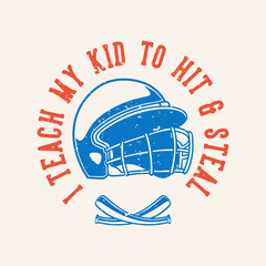 vintage slogan typography i teach my kid to hit & steal for t shirt design