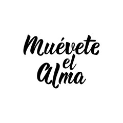 Move your soul - in Spanish. Lettering. Ink illustration. Modern brush calligraphy.