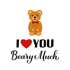 I love you beary much calligraphy lettering with cute cartoon bear. Funny pun quote. Valentines day greeting card. Vector template for typography poster, banner, flyer, sticker, t-shirt, etc