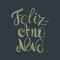 Happy new year in portuguese. Feliz ano novo hand lettering poster. Holiday greeting card. Calligraphy design to winter holidays.