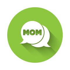 White Speech bubble mom icon isolated with long shadow. Happy mothers day. Green circle button. Vector.