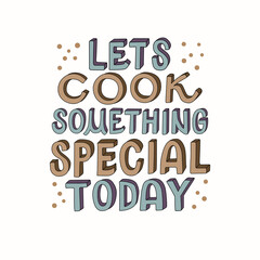 Lets cook something special today lettering vector illustration. For print invitation post and greeting card