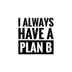 ''I always have a plan b'' Lettering