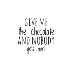 ''Give me chocolate and nobody gets hurt'' Lettering