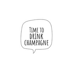 ''Time to drink champagne'' Lettering