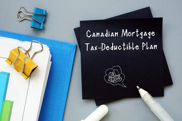 Conceptual photo about Canadian Mortgage Tax-Deductible Plan with written text.