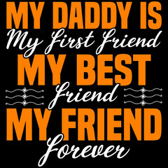my daddy is my first friend my best friend my friend forever