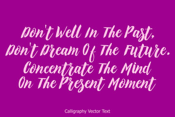 Don't Well In The Past, Don't Dream Of The Future. Concentrate The Mind On The Present Moment Bold Typography Text on Purple Background