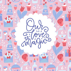 Our love is magic - hand written lettering on seamless pattern background in trendy flat hand drawn style. poster or greeting card to valentines day, calligraphy vector illustration.