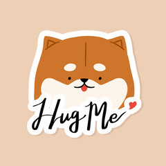 Hand drawn Shiba Inu dog illustration with hand lettering hug me and love quotes sticker