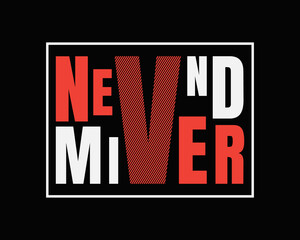 Vector illustration of Never mind letter graphics great for designs of t-shirts, clothes, hoodies, etc.