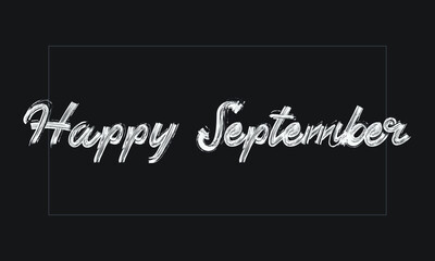 Happy September Typography Handwritten modern brush lettering words in white text and phrase isolated on the Black background