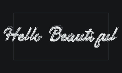 Hello Beautiful Typography Handwritten modern brush lettering words in white text and phrase isolated on the Black background