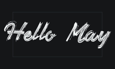 Hello May Typography Handwritten modern brush lettering words in white text and phrase isolated on the Black background