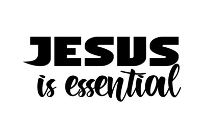 Jesus is essential, Christian faith, Typography for print or use as poster, card, flyer or T Shirt