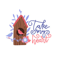 Cute cartoon birdhouse with birds and flowers for Valentine's Day. Vector flat illustration with lettering - Take my heart.