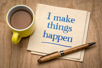 I make things happen - positive affirmation, handwriting on a napkin with coffee, personal development, determination and confidence concept