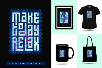 Quote motivation Tshirt Make Today Relax. Trendy typography lettering vertical design template for print t shirt fashion clothing poster, tote bag, mug and merchandise