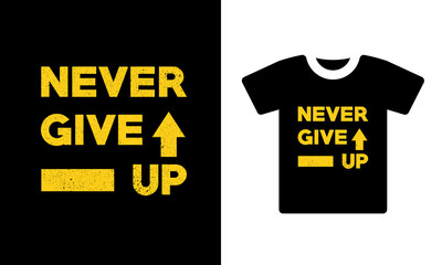 Never give up typography t-shirt design template. Ready to print for apparel, poster, illustration. Modern, simple, t-shirt vector. Never give up vector motivational quote with  Grunge text 