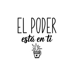 The power is in you - in Spanish. Lettering. Ink illustration. Modern brush calligraphy.