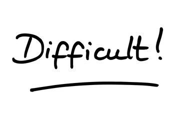 Difficult!