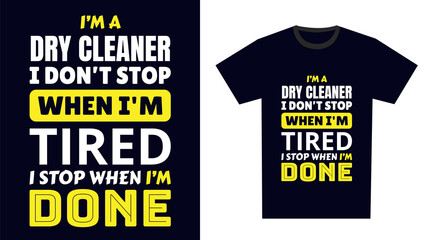 Fototapeta dry cleaner T Shirt Design. I 'm a dry cleaner I Don't Stop When I'm Tired, I Stop When I'm Done obraz
