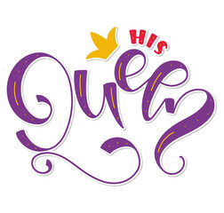 His Queen - colored lettering isolated on white background, vector illustration, text for posters, photo overlays, greeting card, t-shirt print and social media.