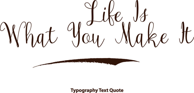 Life Is What You Make It Typescript Typography Brown Color Text 