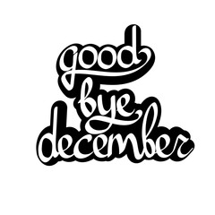 Good bye December, isolated calligraphy phrase, words design template, vector illustration