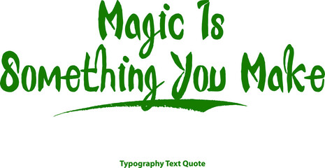 Fototapeta premium Magic Is Something You Make Bold Typography Green Color Text