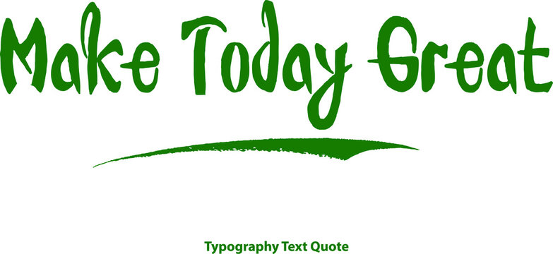 Make Today Great Bold Typography Green Color Text