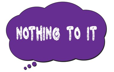 NOTHING  TO  IT text written on a violet thought cloud bubble.