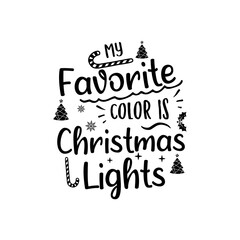 Christmas lettering quote. Silhouette calligraphy poster with quote - My favorite color is Christmas lights. Illustration for greeting card, t-shirt print, mug design. Stock
