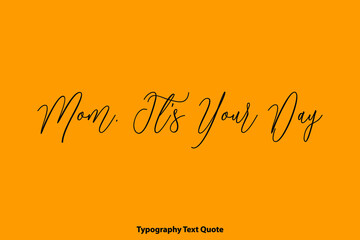 Mom, It's Your Day Cursive Typography Text on Yellow Background