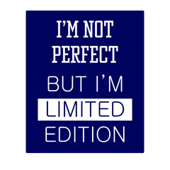 Quote: I'm not perfect, but I'm limited edition. Eps10 vector illustration.