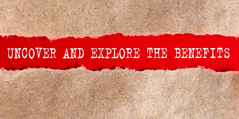  Uncover and explore the benefits. slogan written under torn paper.