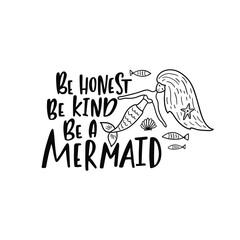 Hand drawing inspirational quote about summer - Be honest be kind be a mermaid.