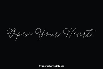 Fototapeta na wymiar Open Your Heart Handwriting Cursive Calligraphy Text Inscription on Black Background