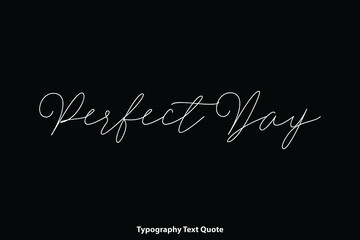 Perfect Day Handwriting Cursive Calligraphy Text Inscription on Black Background