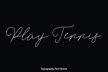 Obraz premium Play Tennis. Cursive Calligraphy Text Inscription on Black Background