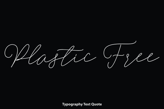Plastic Free Cursive Calligraphy Text Inscription on Black Background