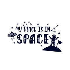 Inspirational vector lettering phrase: My Place Is In Space. Hand drawn kid poster. 
