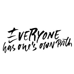 Everyone has ones own path. Hand drawn lettering. Vector typography design. Handwritten modern brush inscription.