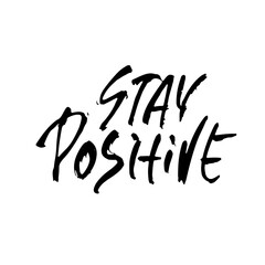 Stay positive. Inspirational quote about happy. Dry brush calligraphy phrase. Lettering in boho style for print and posters. Typography poster design.