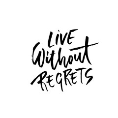 Life without regrets. Hand drawn lettering. Vector typography design. Handwritten modern brush inscription.