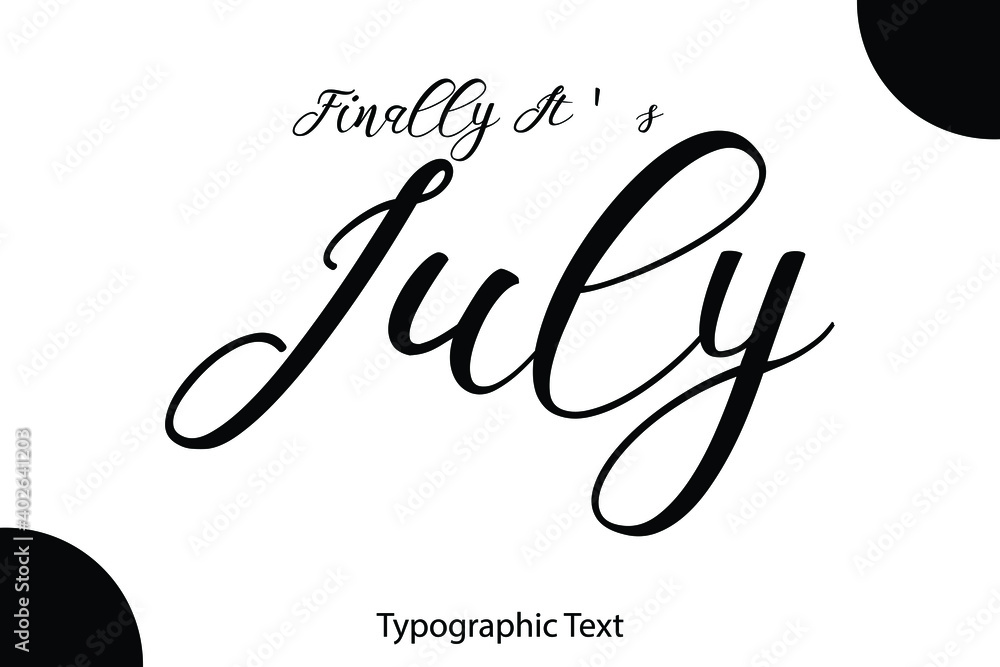 Poster finally it's july cursive calligraphy black color text on white background