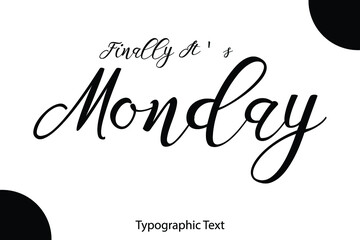 Finally It's Monday Cursive Calligraphy Black Color Text On White Background