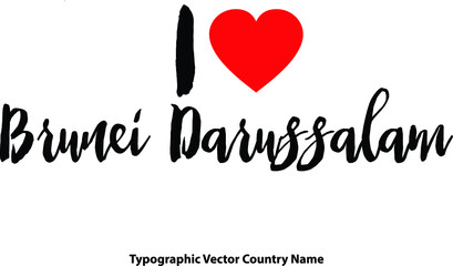 I Love Brunei Darussalam Country Name Bold Calligraphy Black Color Text With Red Heart on White Background
